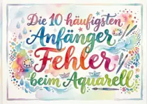 Die 10 häufigsten Anfänger Fehler beim Aquarell